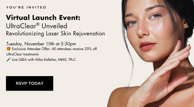 UltraClear virtual launch event with Mike Kelleher on Tuesday, November 10 at 5:30 PM. Attendees receive 20% off UltraClear treatments. RSVP today.
